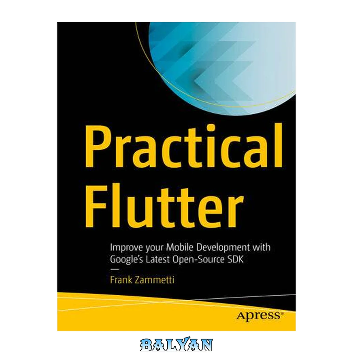 جلد کتاب Practical Flutter : Improve Your Mobile Development with Google’s Latest Open-Source SDK