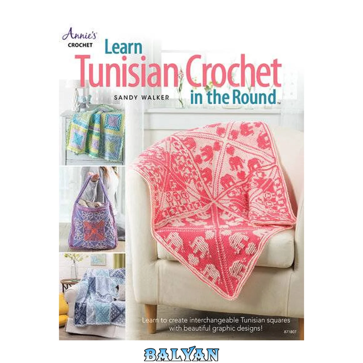 جلد کتاب Learn Tunisian Crochet in the Round: Learn to Create Interchangeable Tunisian Squares with Beautiful Graphic Designs!