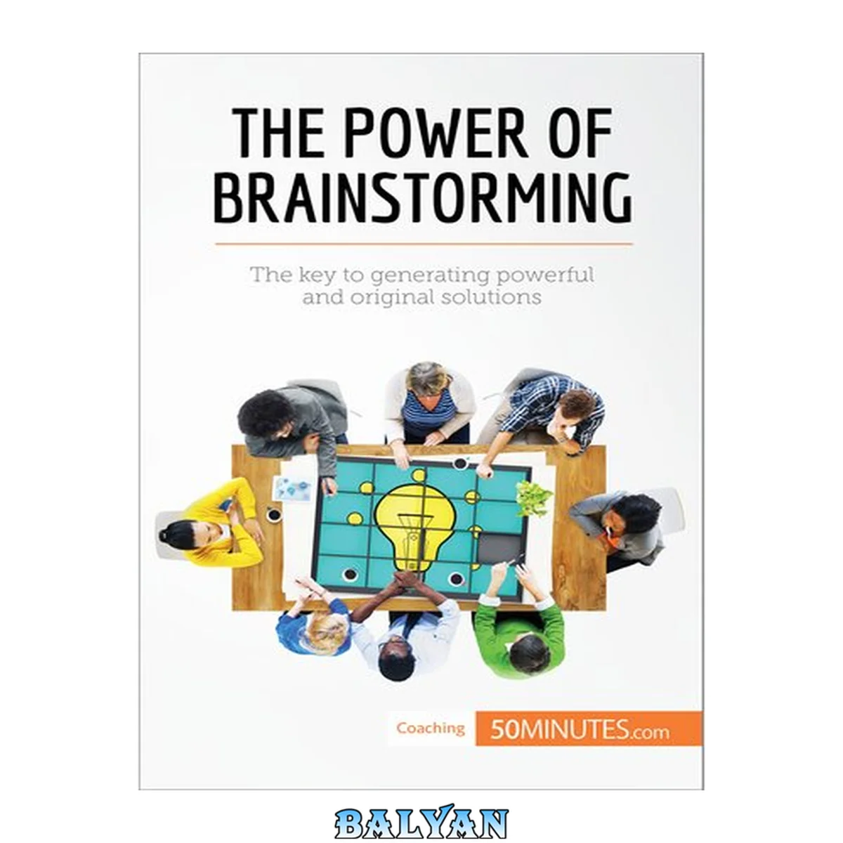 جلد کتاب The Power of Brainstorming : The Key to Generating Powerful and Original Solutions