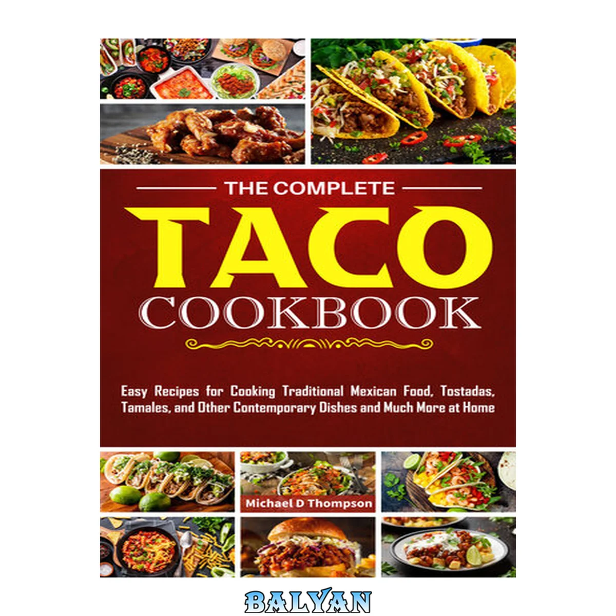 جلد کتاب The Complete Taco Cookbook: Easy Recipes for Cooking Traditional Mexican Food, Tostadas, Tamales, and Other Contemporary Dishes and Much More at Home