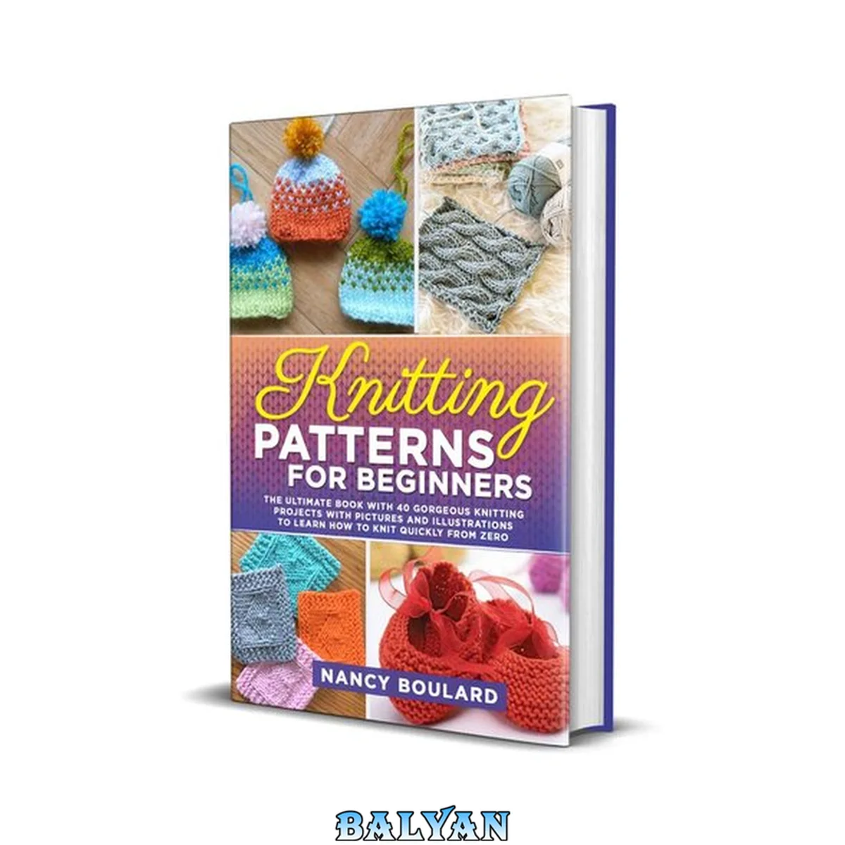 جلد کتاب Knitting Patterns for Beginners: The Ultimate Book With 40 Gorgeous Knitting Projects With Pictures and Illustrations to Learn How to Knit Quickly from Zero