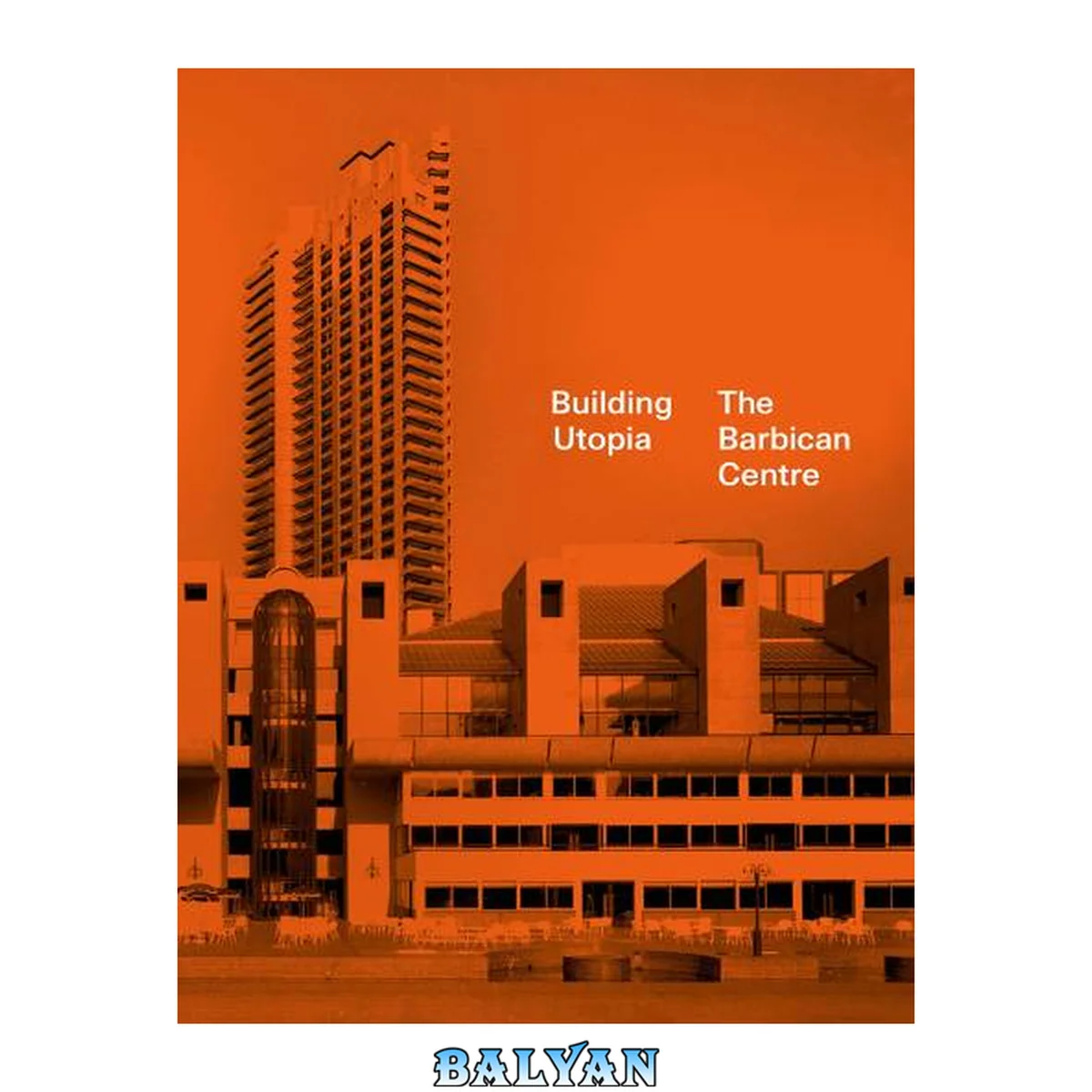 جلد کتاب Building Utopia: The Barbican Centre