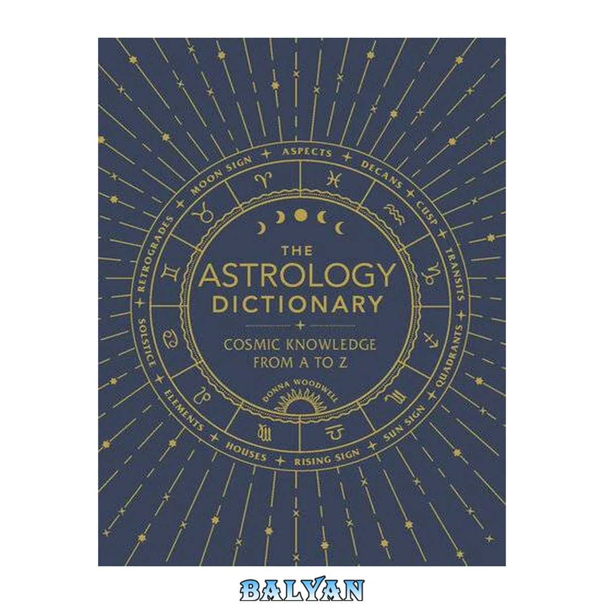 جلد کتاب The Astrology Dictionary : Cosmic Knowledge From A to Z