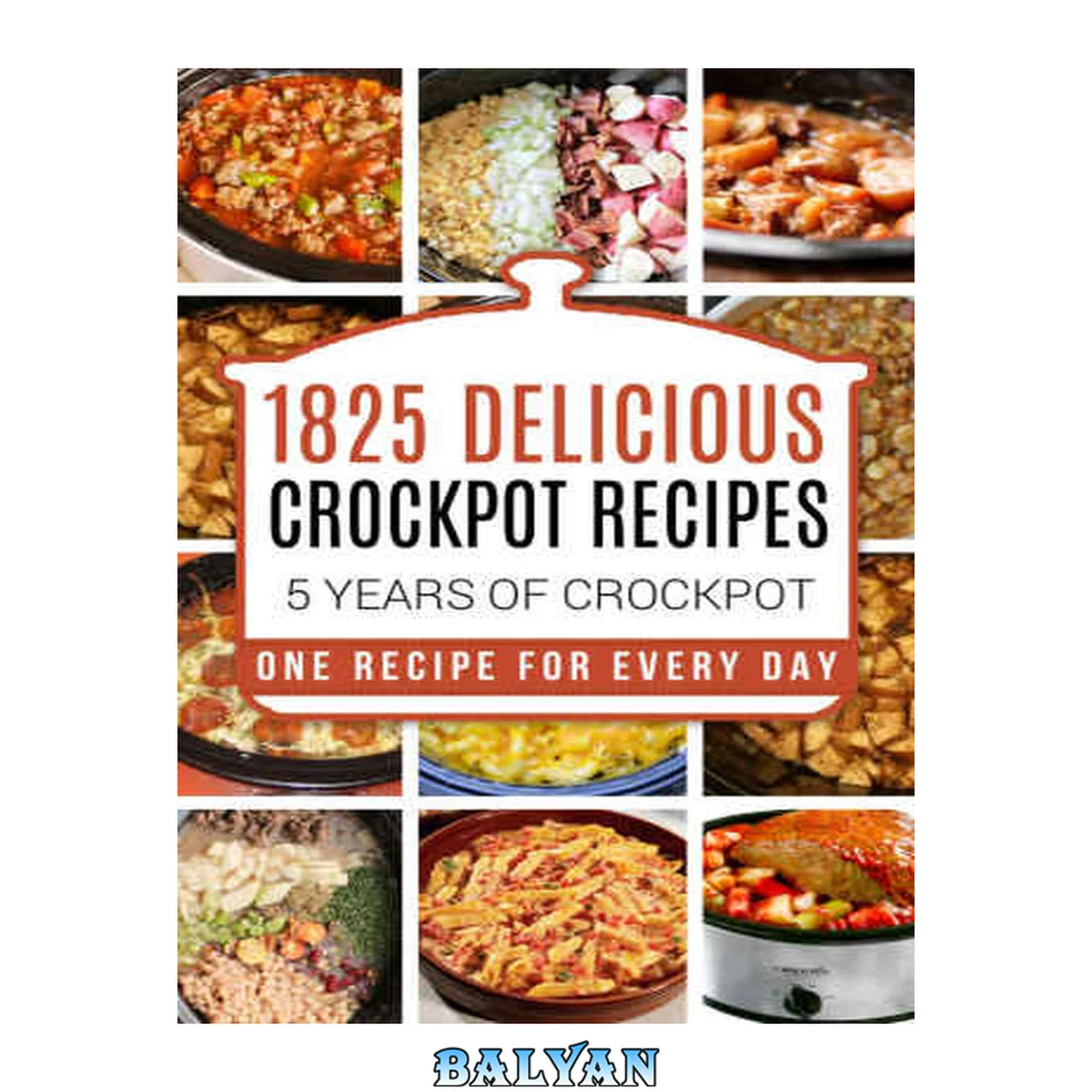 جلد کتاب Crock Pot: 1825 Crock Pot Recipes: 5 years of Crock Pot Slow Cooker recipes: Crock Pot Slow Cooker: Crock Pot dump meals: Crock pot cookbook: Slow cooker ... meals, crockpot, crockpot recipes free)