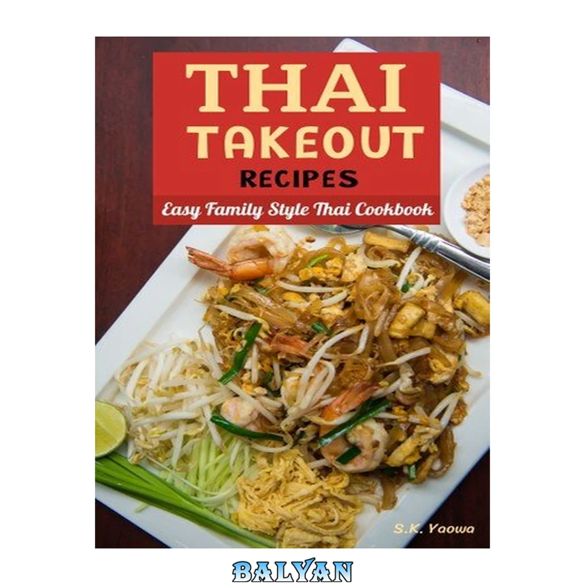 جلد کتاب Thai Takeout Recipes: Easy Family Style Thai Cookbook