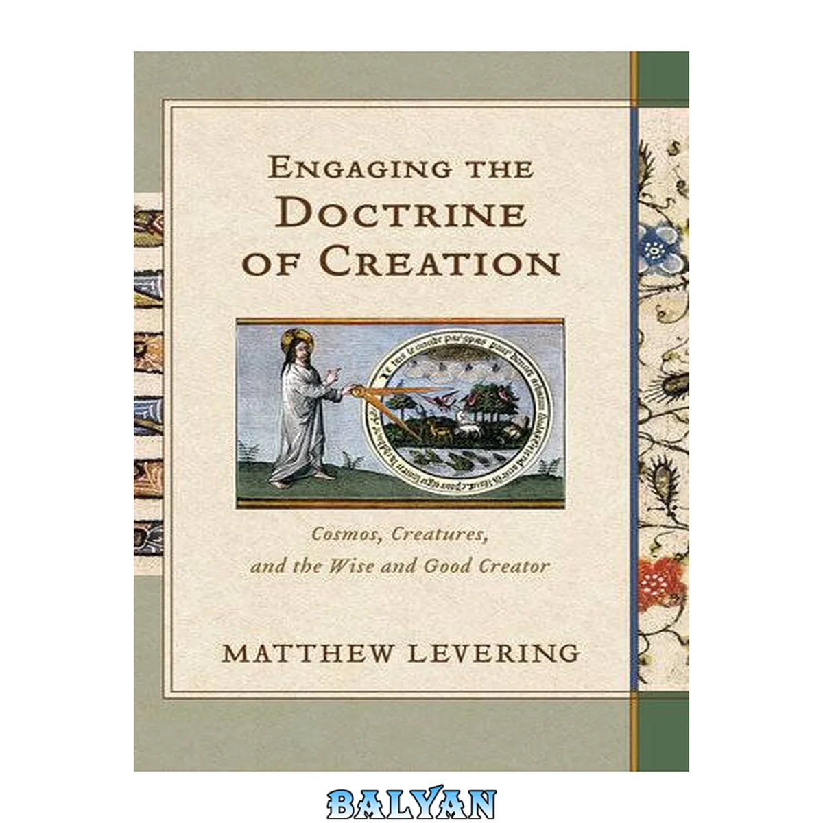 جلد کتاب Engaging the Doctrine of Creation : Cosmos, Creatures, and the Wise and Good Creator