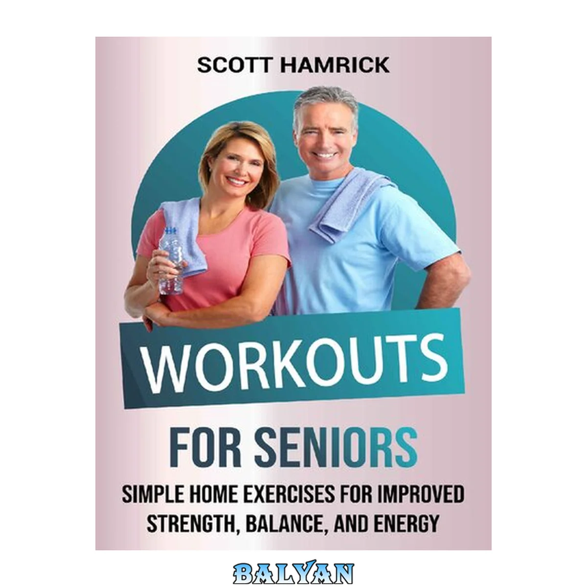جلد کتاب Workouts for Seniors : Simple Home Exercises for Improved Strength, Balance, and Energy