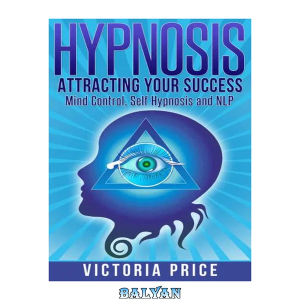 Hypnosis: Attracting Your Success: Mind Control, Self Hypnosis and NLP