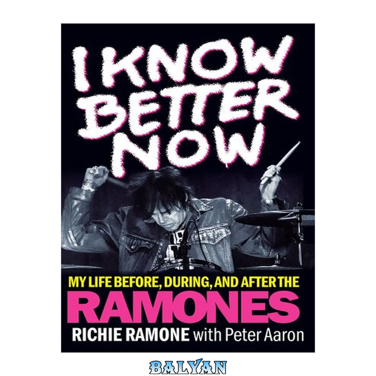 جلد کتاب I know better now : my life before, during, and after the Ramones