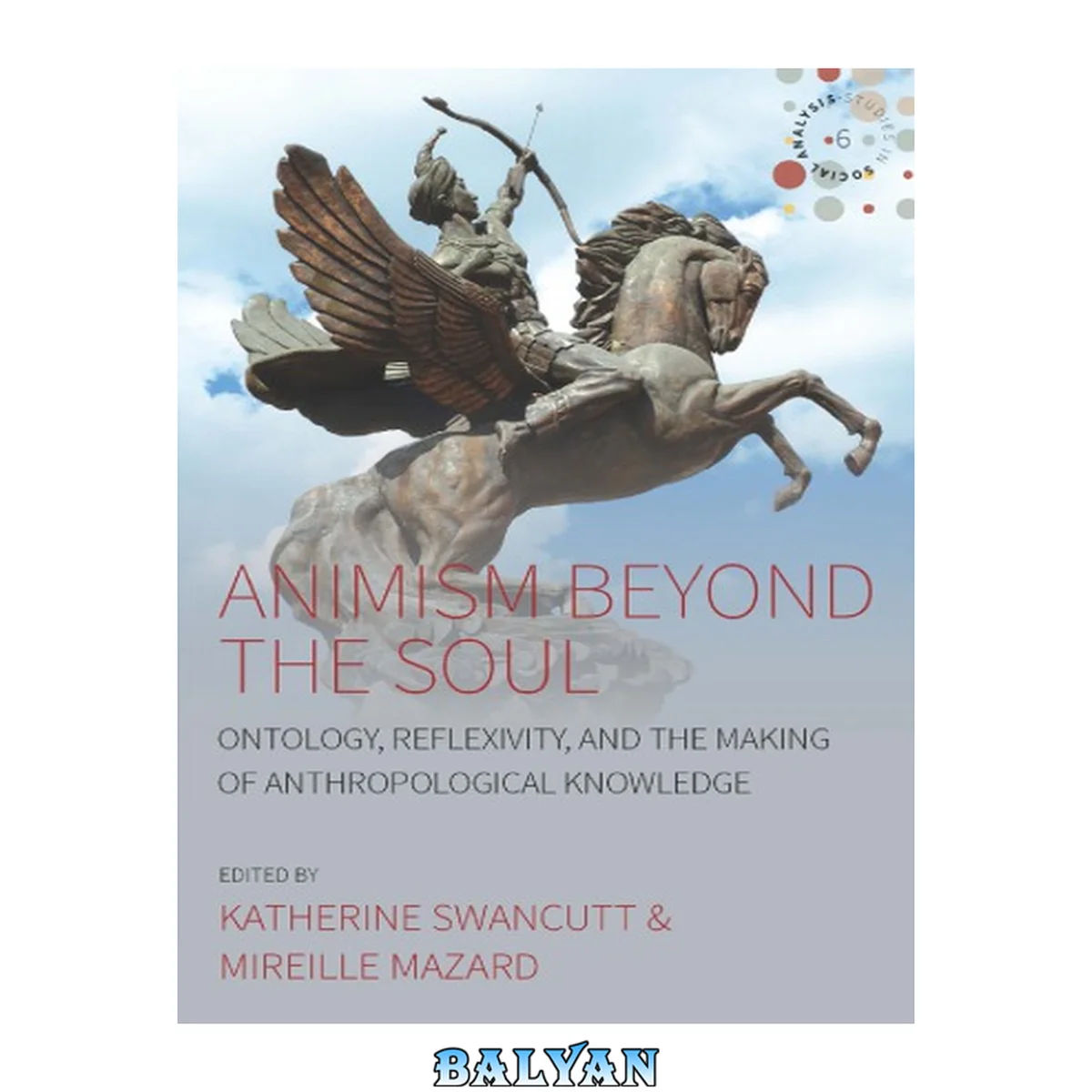 جلد کتاب Animism beyond the Soul: Ontology, Reflexivity, and the Making of Anthropological Knowledge (Studies in Social Analysis Book 6)