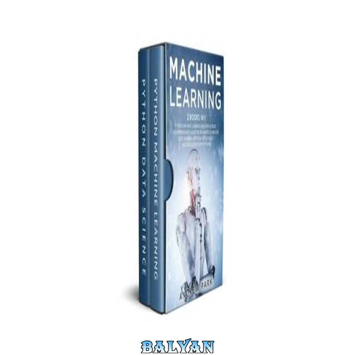 جلد کتاب Machine Learning: 2 Books in 1 - The Complete Guide for Beginners to Master Neural Networks, Artificial Intelligence, and Data Science with Python