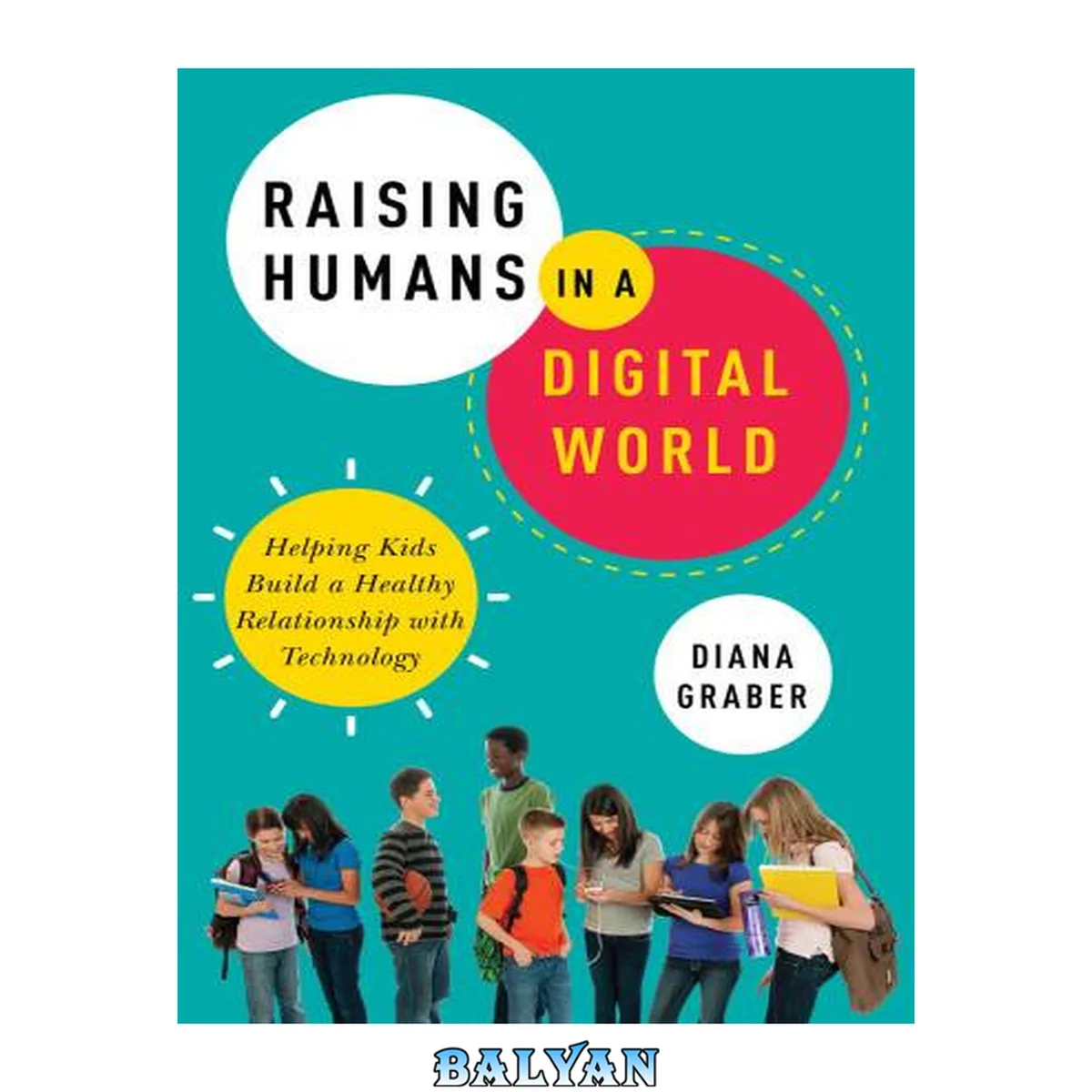 جلد کتاب Raising Humans in a Digital World : Helping Kids Build a Healthy Relationship with Technology