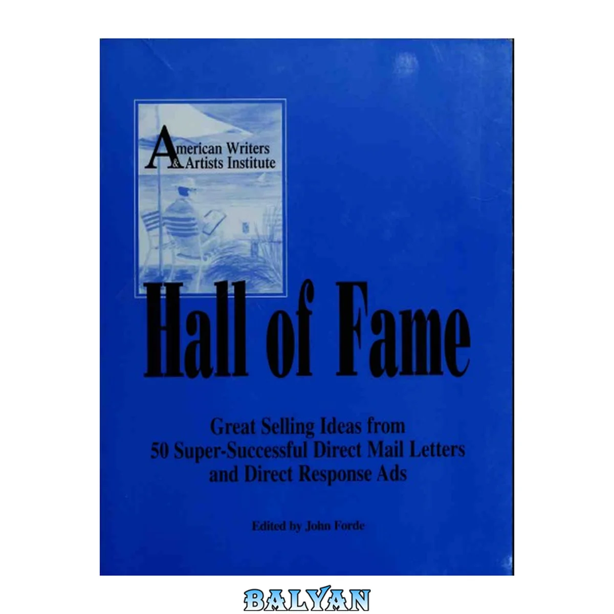 جلد کتاب Hall of fame: great selling ideas from 50 super successful direct mail letters and direct response ads