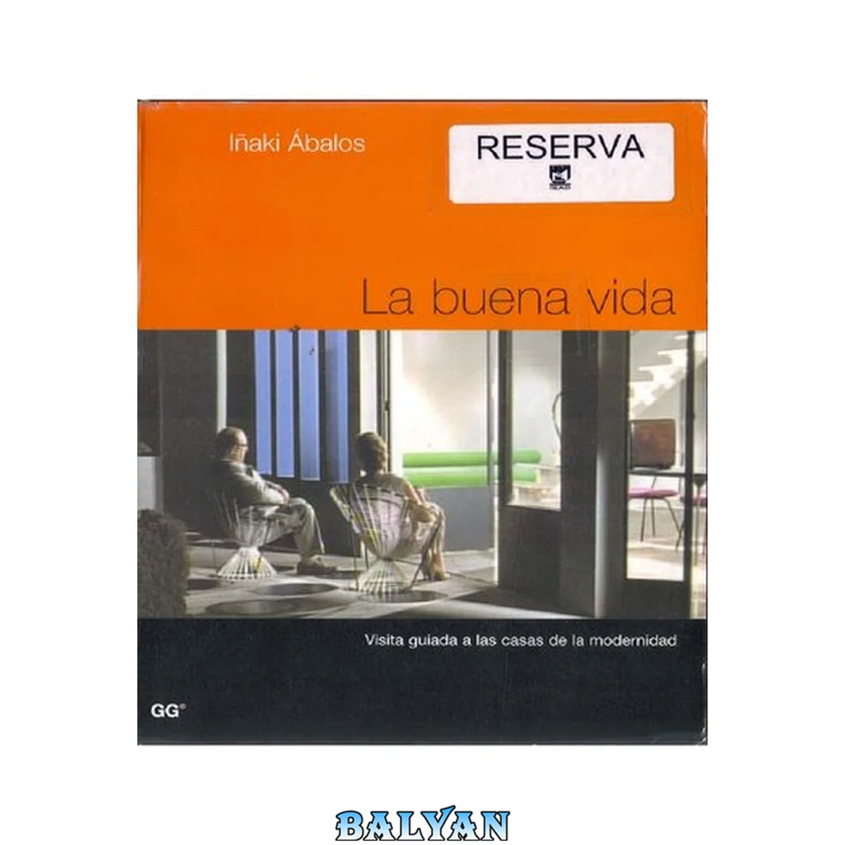 جلد کتاب La Buena Vida Visita Guiada A Las Casas De La Modernidad