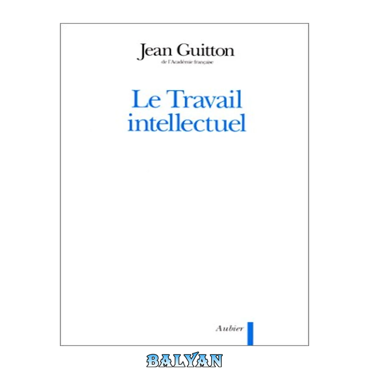 جلد کتاب Le Travail intellectuel: conseils à ceux qui étudient et à ceux qui écrivent (Philosophie) (French Edition)