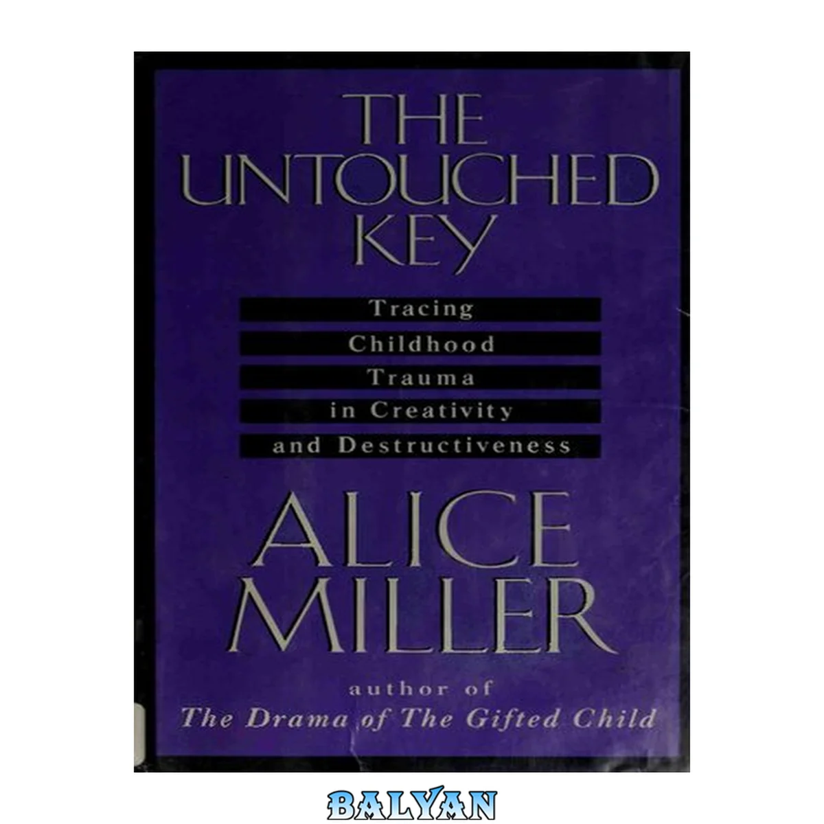 جلد کتاب The Untouched Key : Tracing Childhood Trauma in Creativity and Destructiveness