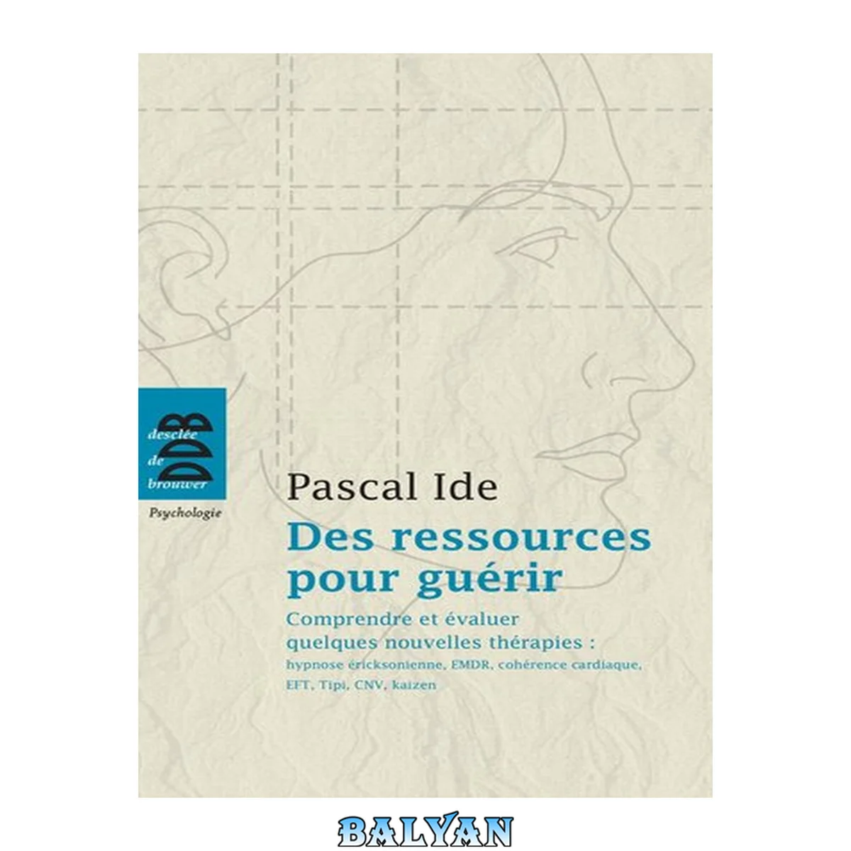 جلد کتاب Des ressources pour guérir: Comprendre et évaluer quelques nouvelles thérapies : hypnose éricksonienne, EMDR, cohérence cardiaqu (Psychologie) (French Edition)