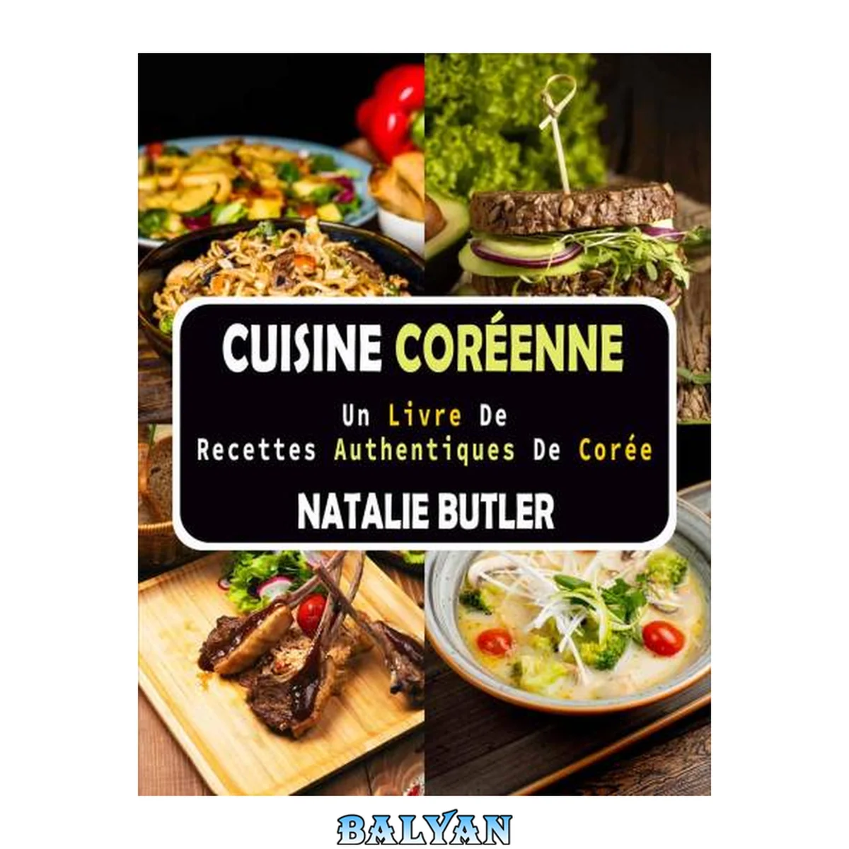 جلد کتاب Cuisine Coréenne: Un Livre De Recettes Authentiques De Corée (French Edition)