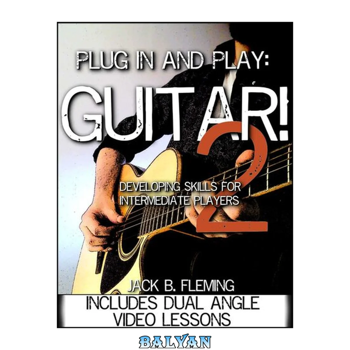 جلد کتاب Plug In And Play: Guitar! 2: Developing Chord, Strumming, Picking &amp; Fingerstyle Skills For Beginner To Intermediate Players