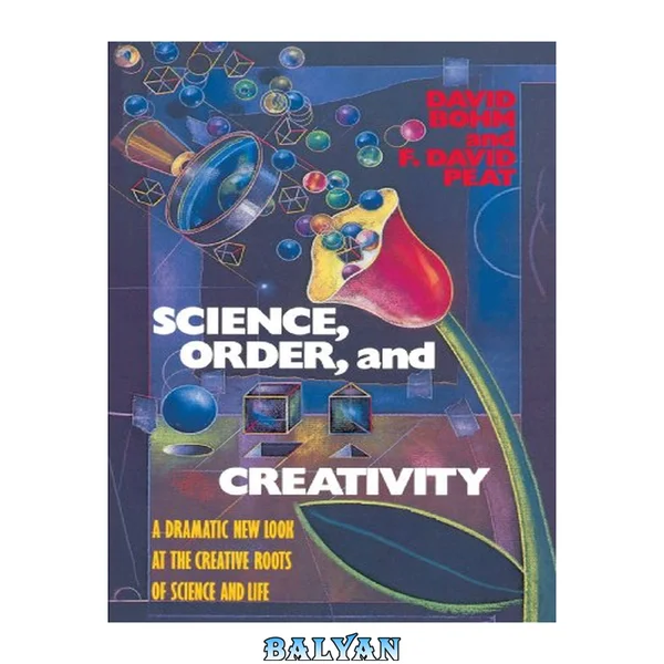 Science, Order, and Creativity: A Dramatic New Look at the Creative Roots of Science and Life
