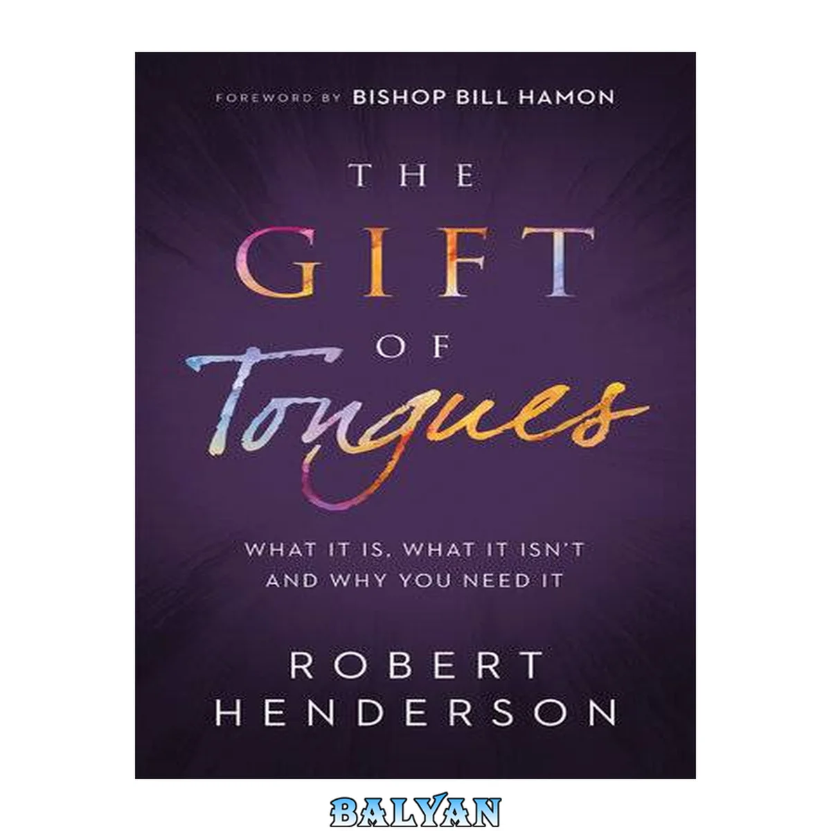 جلد کتاب The Gift of Tongues: What It Is, What It Isn't and Why You Need It