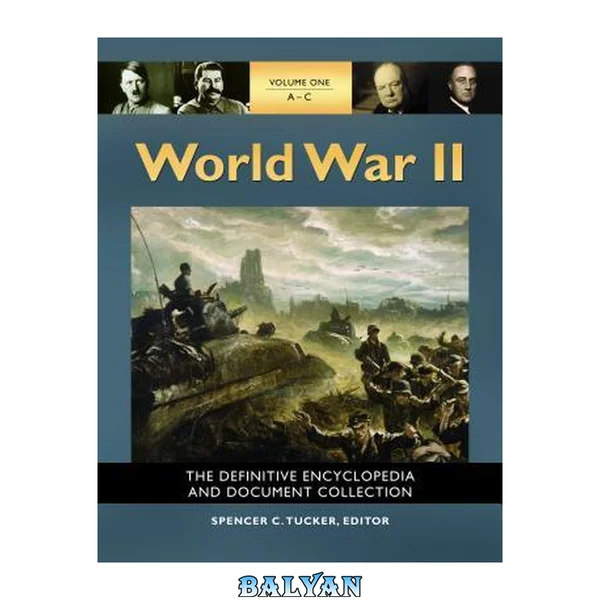 World War II [5 Volumes]: The Definitive Encyclopedia and Document Collection