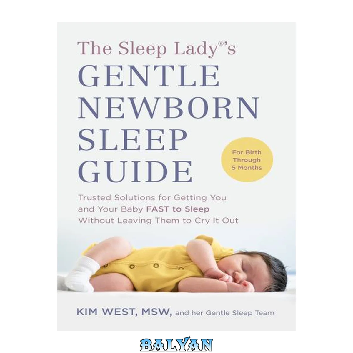 جلد کتاب The sleep lady®'s gentle newborn sleep guide: trusted solutions for getting you and your baby f.a.s.t. to sleep without leaving them to cry it out