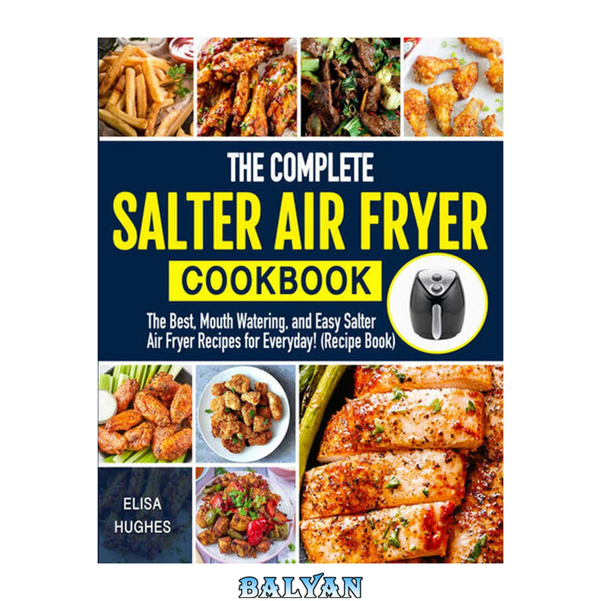 جلد کتاب The Complete Salter Air Fryer Cookbook: The Best, Mouth Watering and Easy Salter Air Fryer Recipes for Everyday