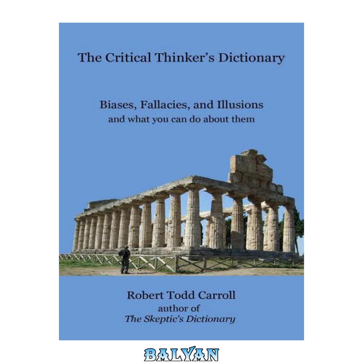 جلد کتاب The Critical Thinker's Dictionary: Biases, Fallacies, and Illusions and What You Can Do About Them