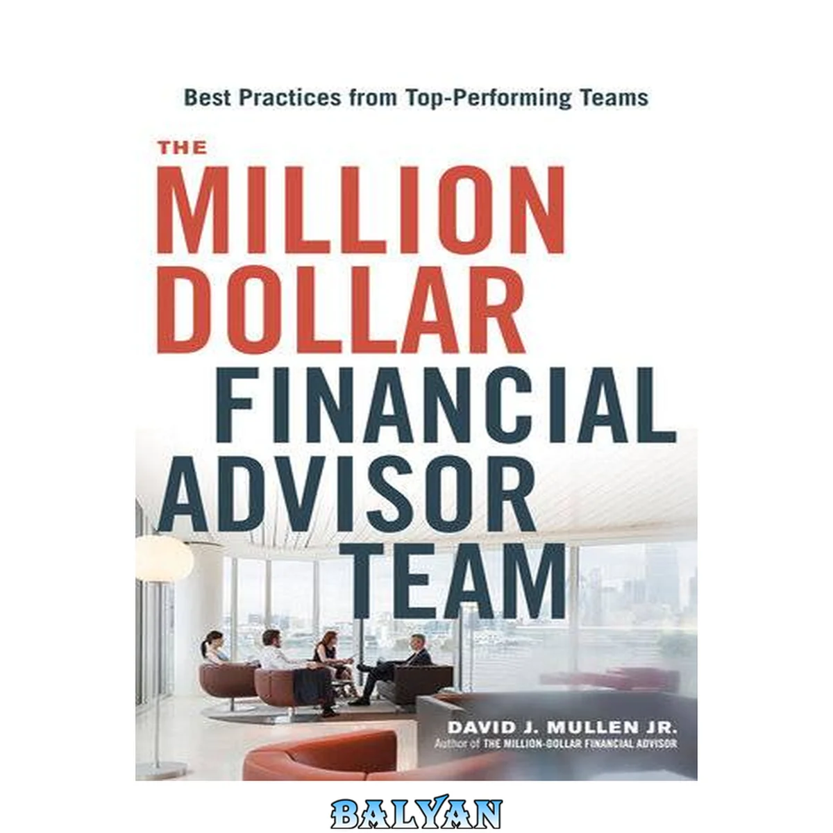 جلد کتاب The million-dollar financial advisor team : best practices from top performing teams