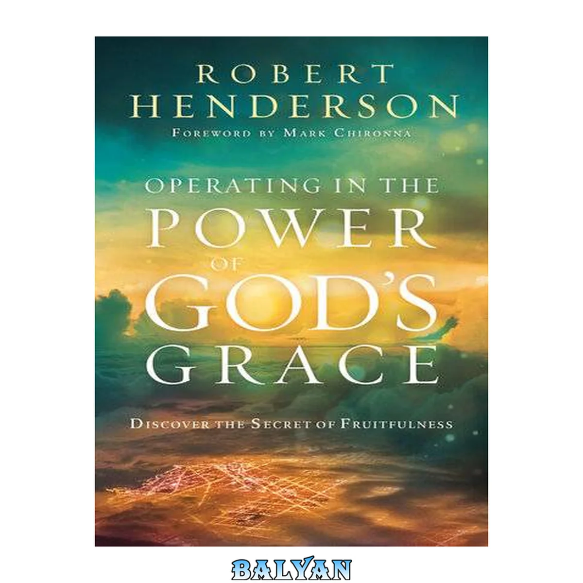جلد کتاب Operating in the Power of God's Grace : Discover the Secret of Fruitfulness