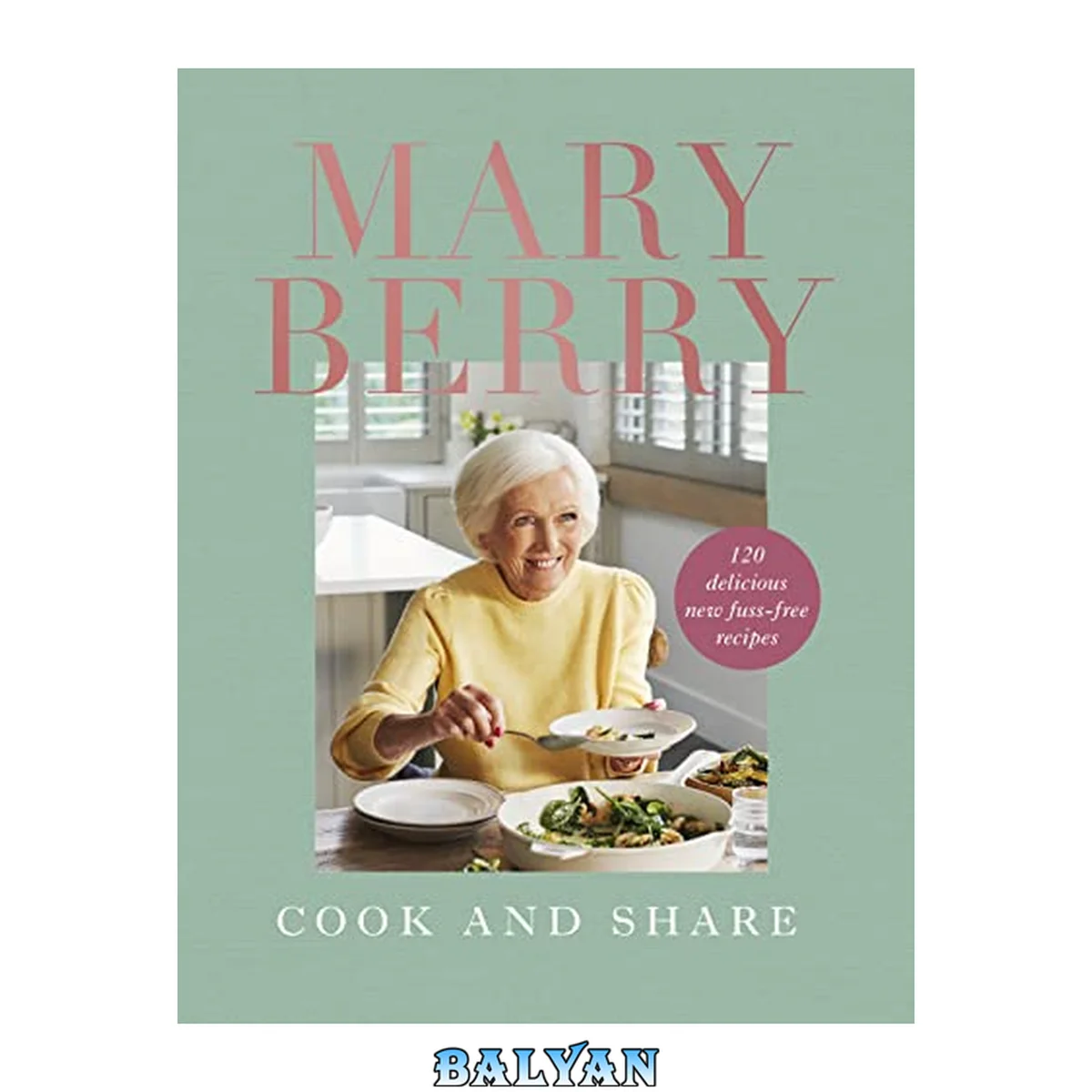 جلد کتاب Cook and Share: 120 Delicious New Fuss-free Recipes