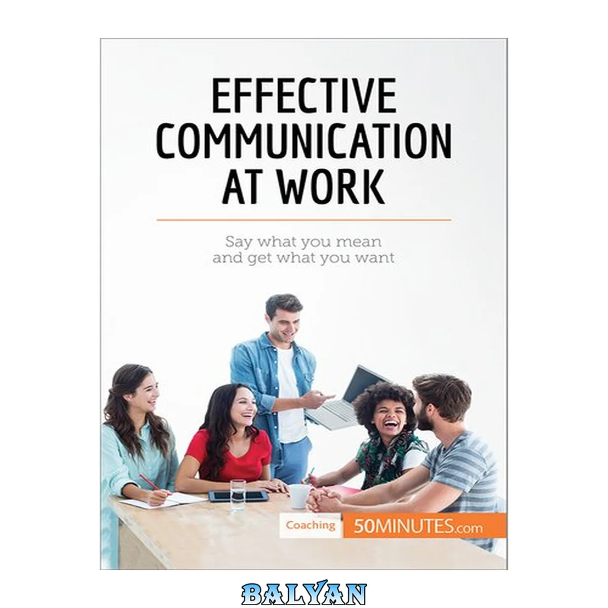 جلد کتاب Effective Communication at Work : Say What You Mean and Get What You Want