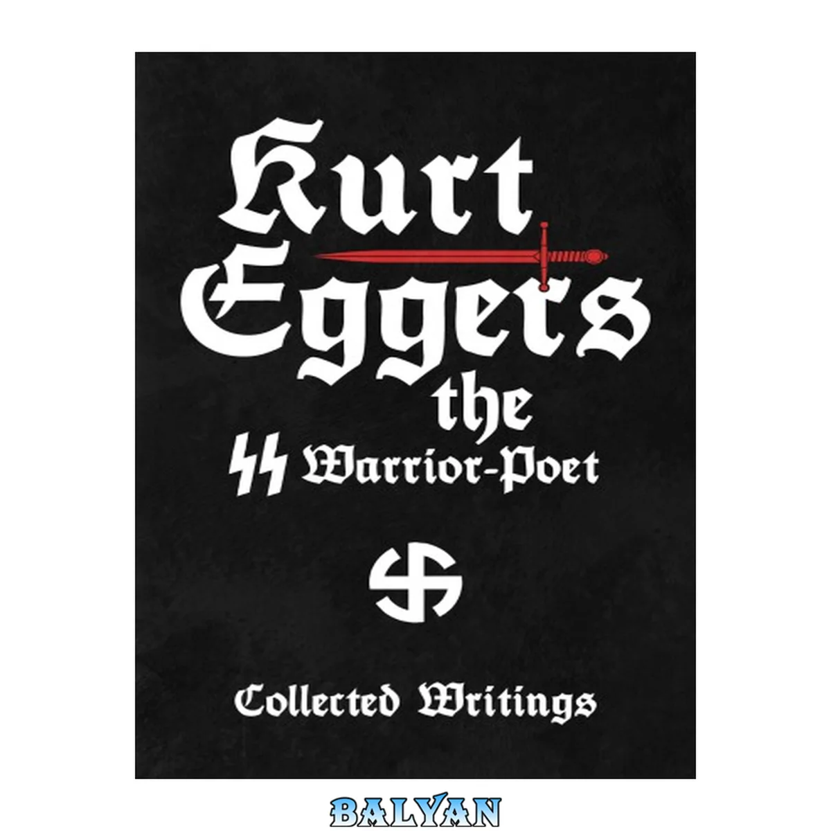 جلد کتاب Kurt Eggers The SS Warrior-Poet - A Collection of Writings (Wewelsburg Archives Edition)