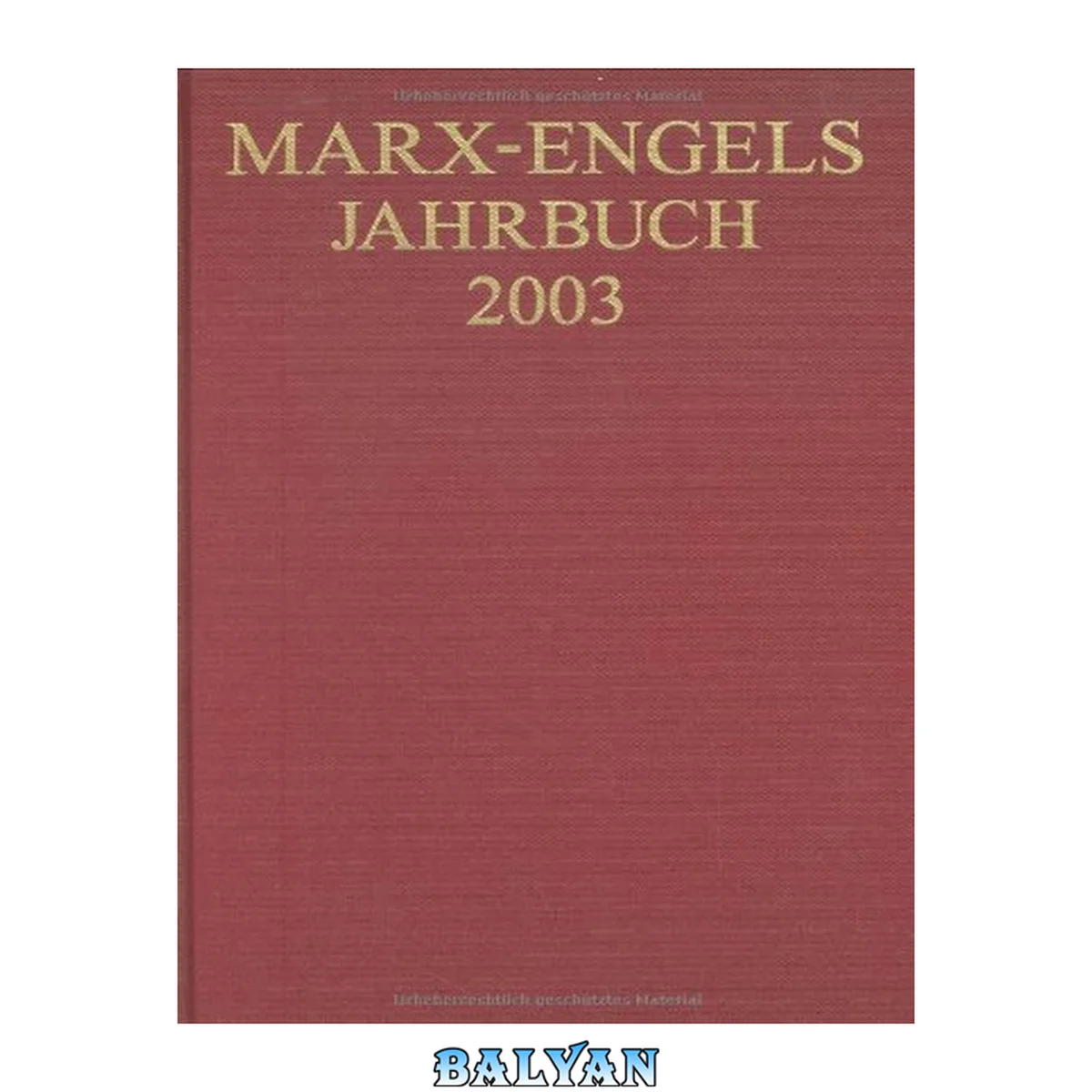 جلد کتاب Marx-Engels-Jahrbuch 2003: Die deutsche Ideologie (2 vols.): Artikel, Druckvorlagen, Entw urfe, Reinschriftenfragmente und Notizen zu I. Feuerbach und II. Sankt Bruno