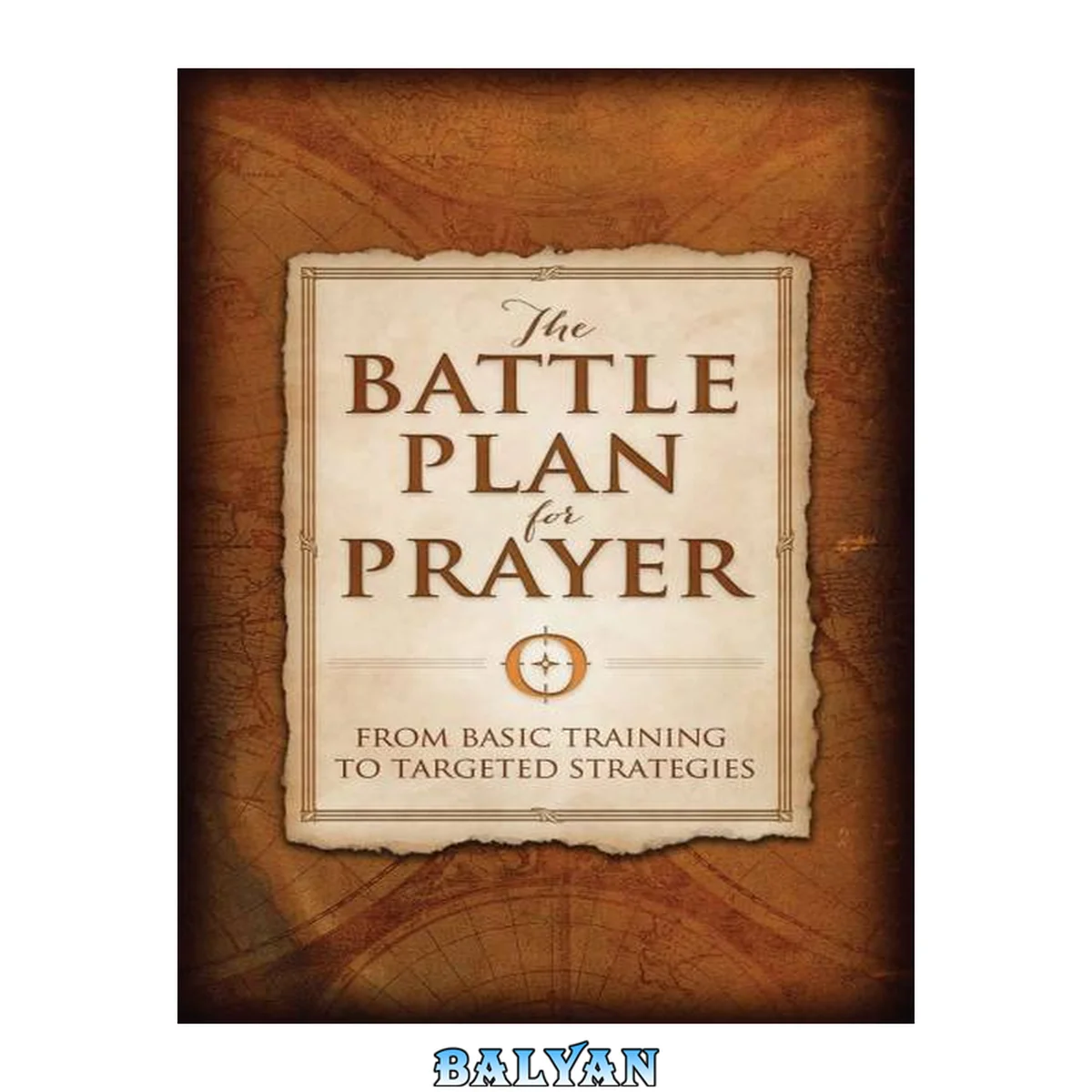 جلد کتاب The Battle Plan for Prayer : From Basic Training to Targeted Strategies