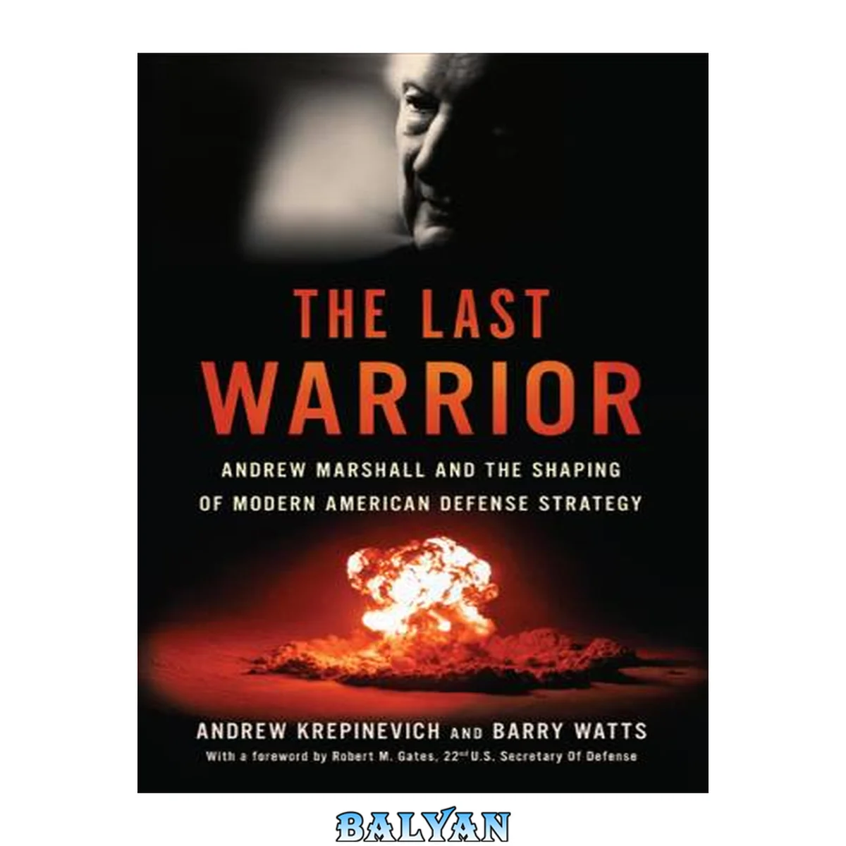 جلد کتاب The Last Warrior : Andrew Marshall and the Shaping of Modern American Defense Strategy
