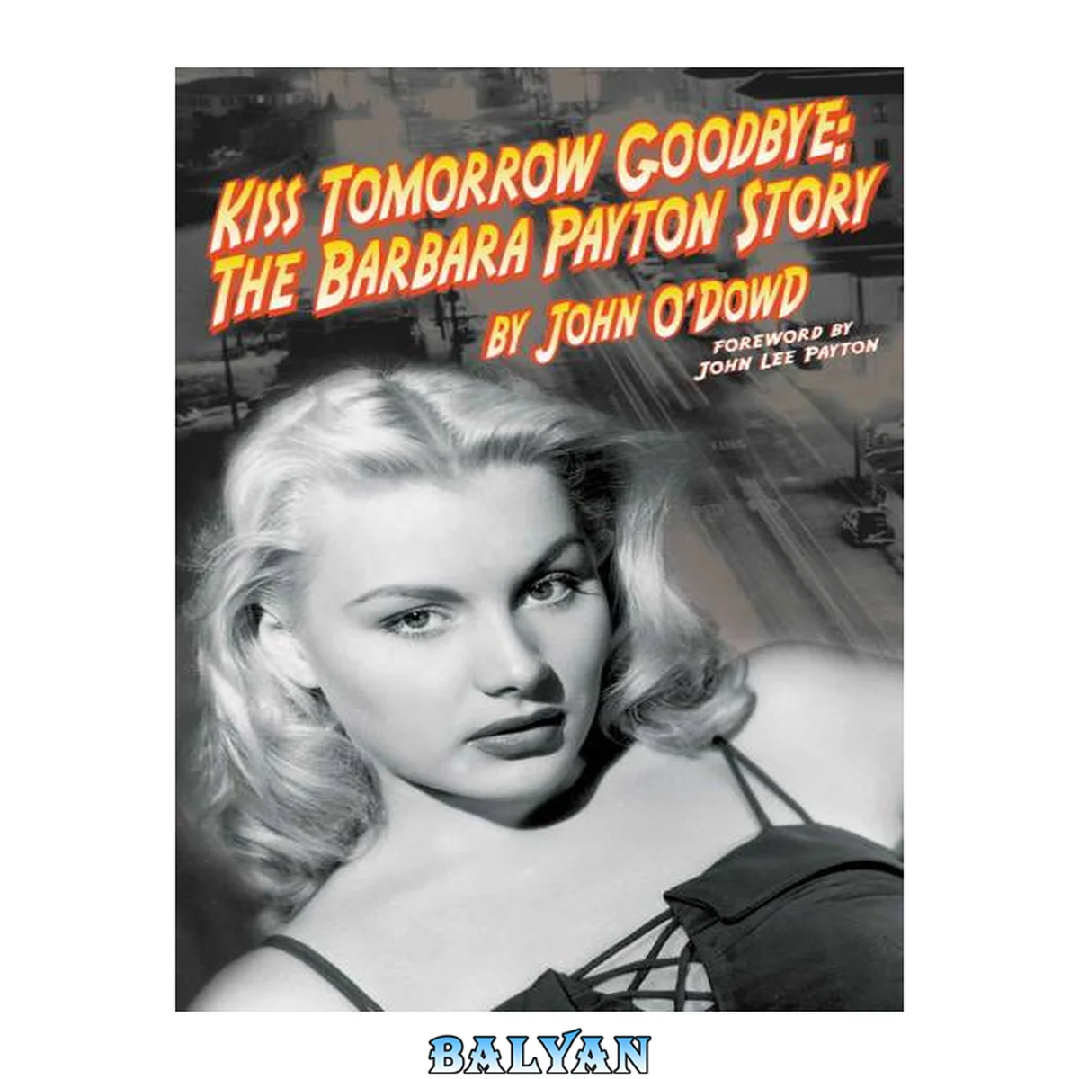 جلد کتاب Kiss Tomorrow Goodbye, the Barbara Payton Story - Second Edition