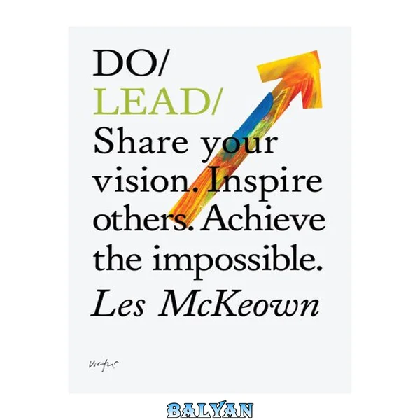 Do Lead – Share your vision. Inspire others. Achieve the impossible.