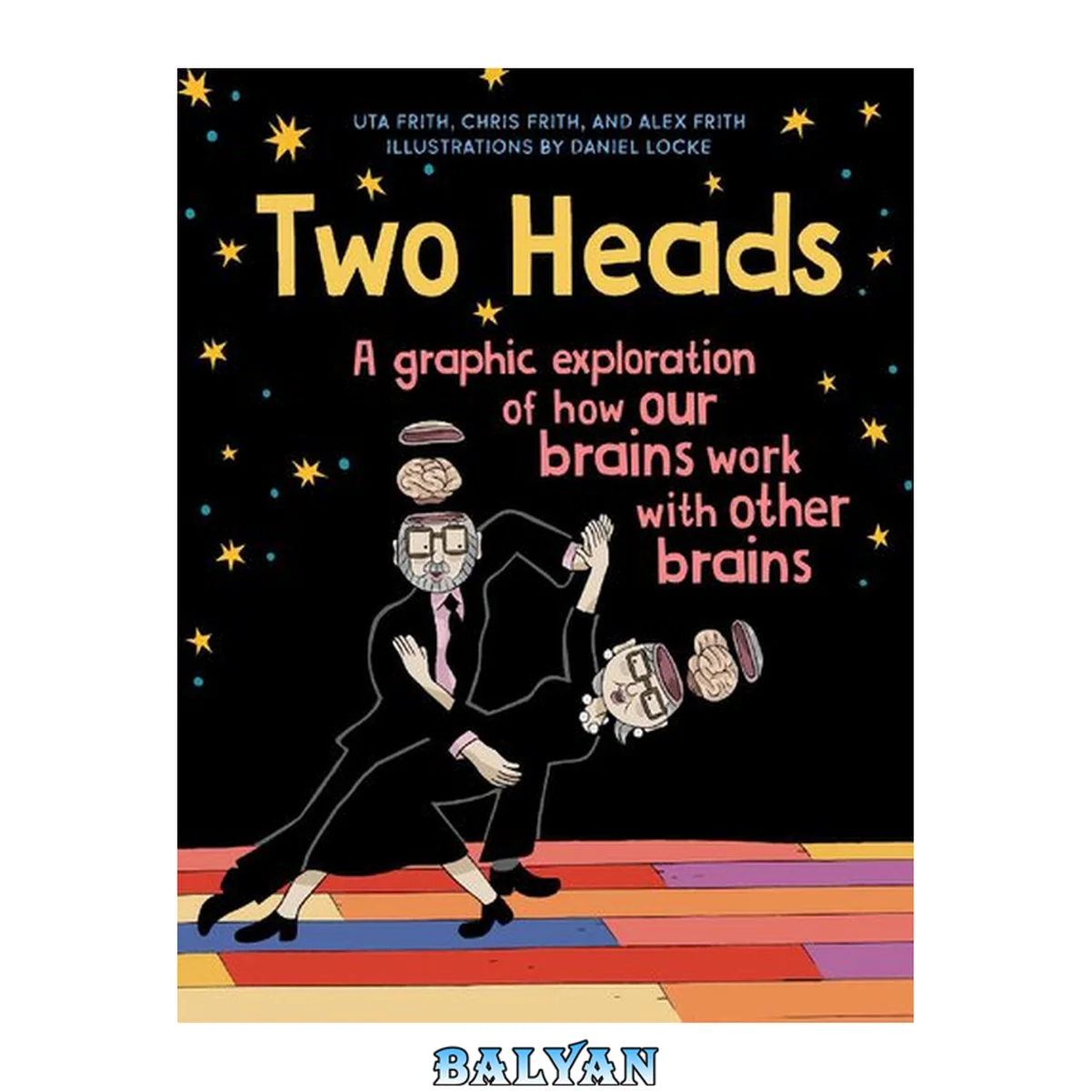 جلد کتاب Two Heads: A Graphic Exploration of How Our Brains Work with Other Brains