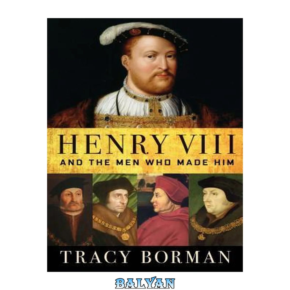 جلد کتاب Henry VIII and the Men Who Made Him: The Secret History Behind the Tudor Throne