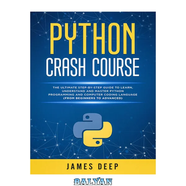 Python Crash Course: The Ultimate Step-By-Step Guide to Learn, Understand, and Master Python Programming and Computer Coding Language (From Beginners to Advanced)