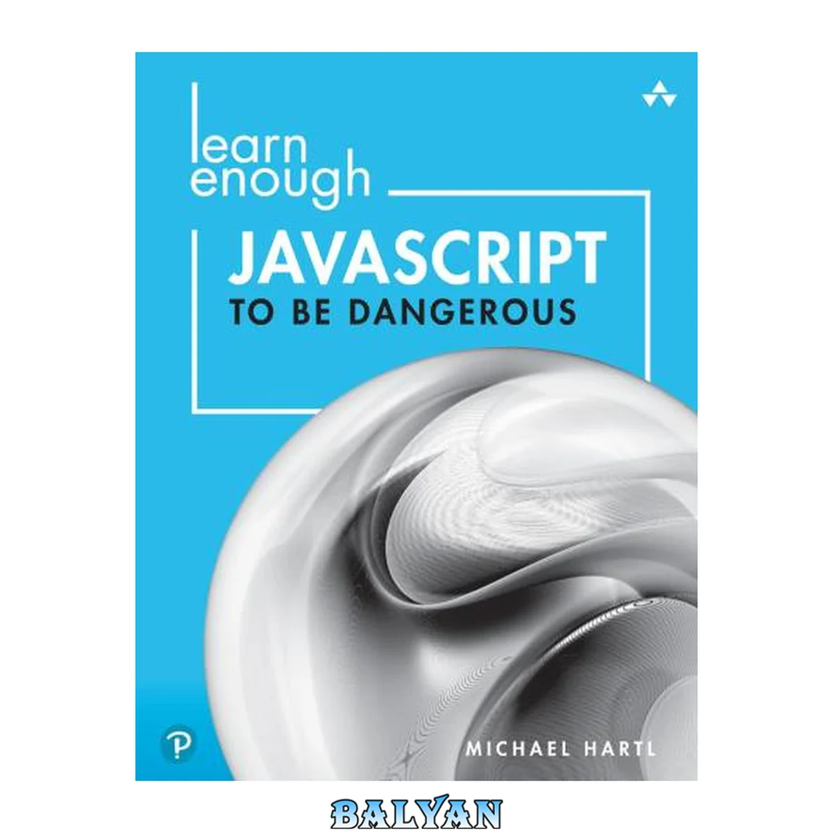 جلد کتاب LEARN ENOUGH JAVASCRIPT TO BE DANGEROUS : a tutorial introduction to programming with... javascript
