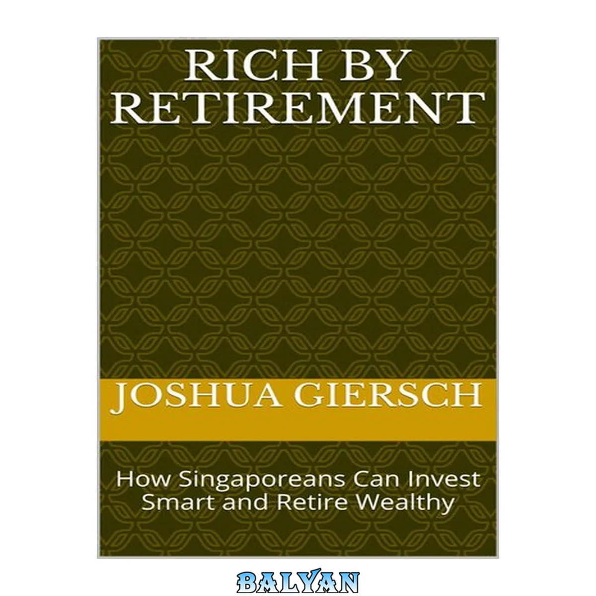 جلد کتاب Rich By Retirement: How Singaporeans Can Invest Smart and Retire Wealthy