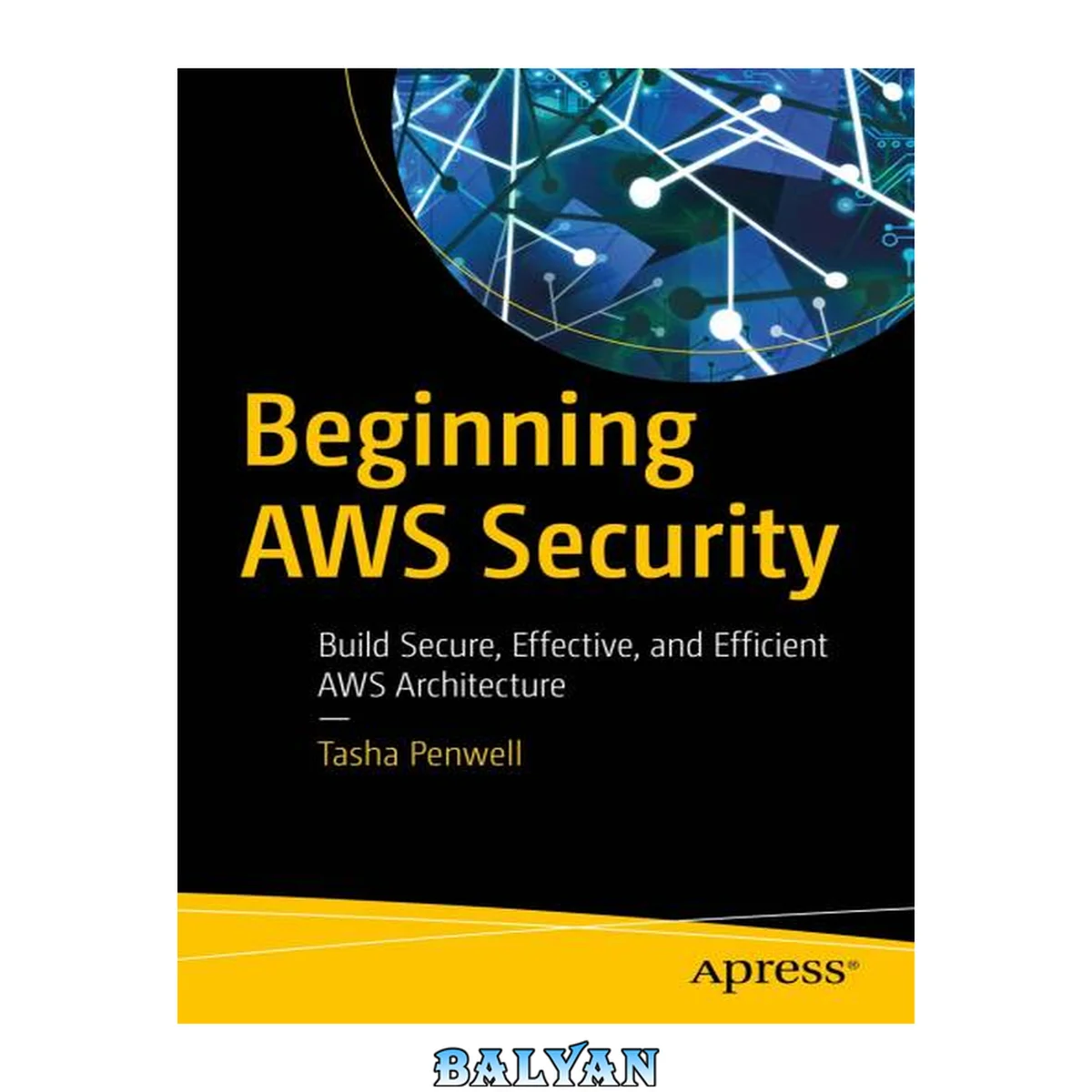 جلد کتاب Beginning AWS Security : Build Secure, Effective, and Efficient AWS Architecture