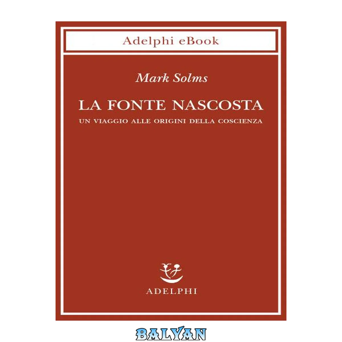 جلد کتاب La fonte nascosta : un viaggio alle origini della coscienza