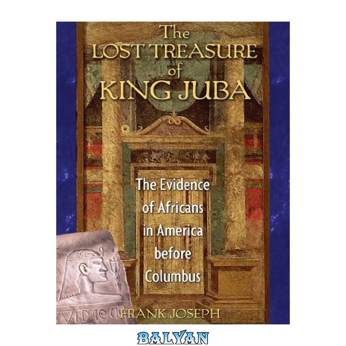 جلد کتاب The Lost Treasure of King Juba : The Evidence of Africans in America Before Columbus