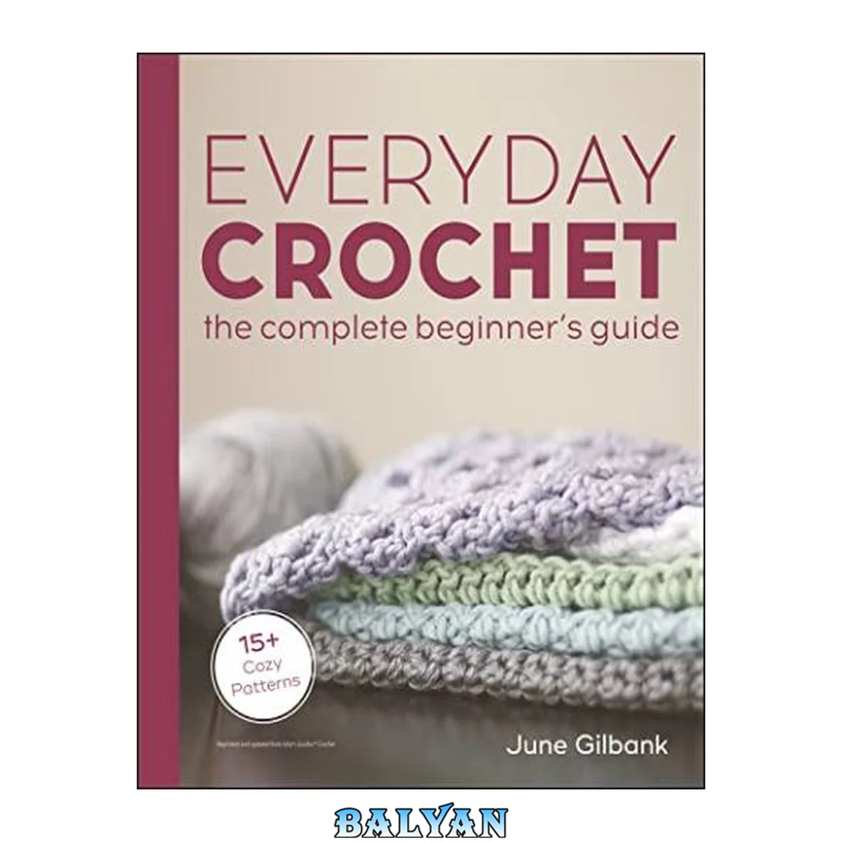 جلد کتاب Everyday Crochet: The Complete Beginner's Guide : 15+ Cozy Patterns