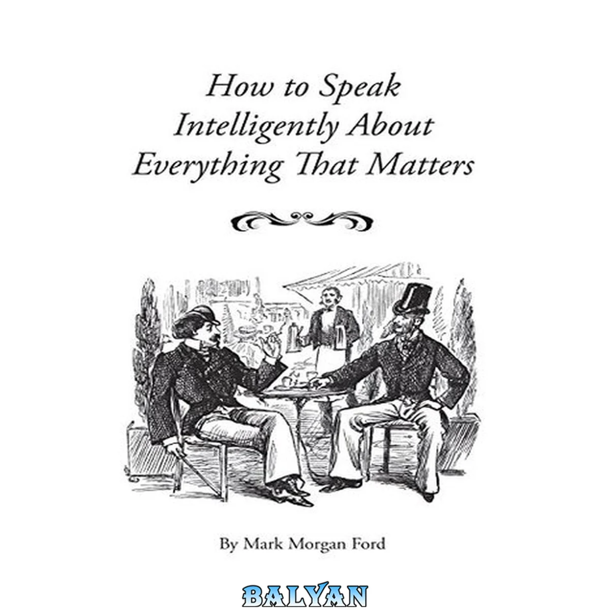 جلد کتاب How to Speak Intelligently About Everything That Matters