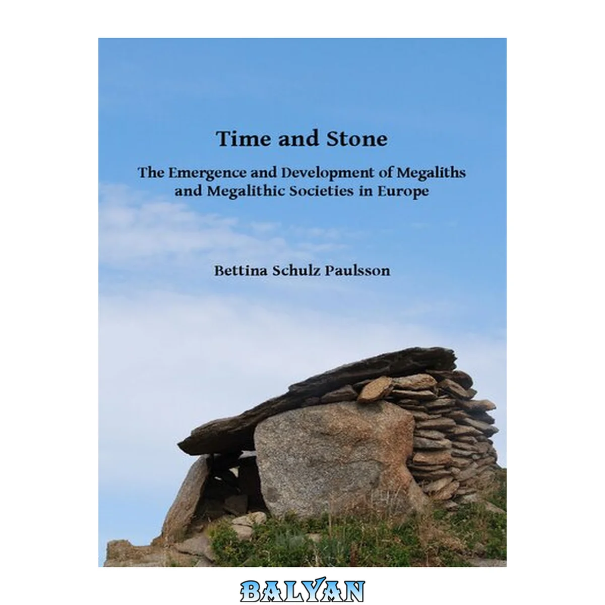 جلد کتاب Time and stone : the emergence and development of megaliths and megalithic societies in Europe